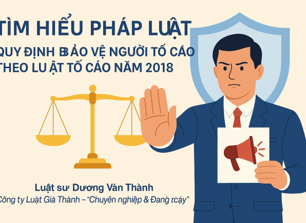 TÌM HIỂU PHÁP LUẬT – QUY ĐỊNH BẢO VỆ NGƯỜI TỐ CÁO THEO LUẬT TỐ CÁO NĂM 2018